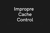 Improper Cache Control Vulnerability