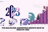 The multilevel marketing growth rate in India by 2023