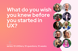 The title card for this week’s question, “What do you wish you knew before you started in UX?” featuring headshots of all 10 contributors.