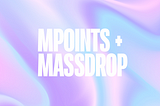 Introducing mPoints followed by MassDrop