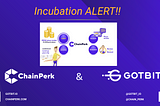 📣 Incubation Alert: GotBit & ChainPerk 📣