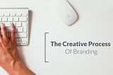 The Creative Process of Branding