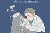 The sharp-eyed watchmaker