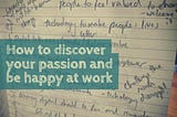 How to discover your passion and be happy at work