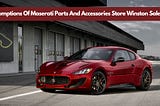 Consumptions Of Maserati Parts And Accessories Store Winston Salem NC