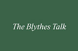 The Blythes Talk