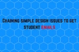 Chaining small design issues to reveal student emails