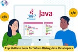 Top Skills to Look for When Hire Java Developers