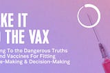 Take It To the Vax: Getting to the deepest truths about the great vaccine debate