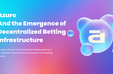 The Azuro Protocol and the Emergence of Decentralized Betting Infrastructure