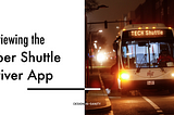Image of a shuttle bus with the text “Reviewing the Uber Shuttle Driver App”.