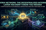 Matrix Network: The Decentralized Internet Layer You Didn’t Know You Needed