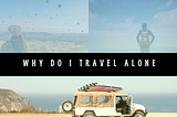 Why do I travel alone?