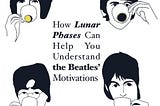 How Lunar Phases Can Help You Understand the Beatles’ Motivations