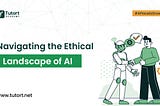 Navigating the Ethical Landscape of AI