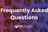 Frequently Asked Questions — Fox Trading