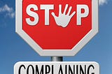 No Complaining Allowed… So Stop It!