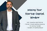 Missing the Startup Capital Window