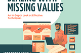 Dealing with Missing Values: An In-Depth Look at Effective Techniques