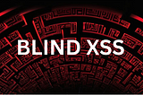 Simple Tips for Bug Bounty Beginners: Finding Blind XSS Vulnerabilities