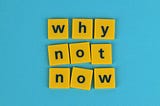 The best time to start is now!
