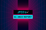 JPEG’d Q1 2023 Report