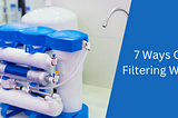 7 Different Methods To Filter Water