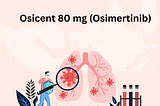 Osicent 80 mg (Osimertinib): Leading the Way in Advanced Pharmaceutical Care | IEB Pharma