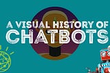 A Visual History Of Chatbots