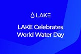 LAKE’s Approach to Global Water Issues on World Water Day