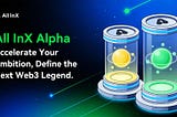 All InX Alpha Global Acceleration Engine: Unearthing and Defining the Next Web3 Dark Horse