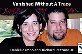 Danielle Imbo and Richard Petrone Jr. disappeared mysteriously