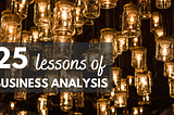 25 Lessons Learned From 25 Years in Business Analysis