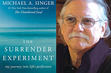 Picture of the front cover of “The Surrender Experiment” & it’s author: Michael A. Singer