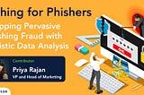 Fishing for Phishers: Stopping Pervasive Phishing Fraud with Holistic Data Analysis