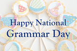 Happy Grammar Day!