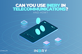 Можно ли использовать Inery в телекоммуникациях?