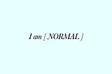 I Am Normal