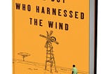 Lessons from “The Boy Who Harnessed the Wind”