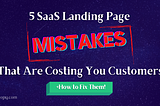 5 SaaS Landing Page Mistakes That Are Costing You Customers (+ How to Fix Them!)