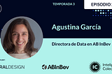 T3E2 — Agustina García, Directora de Data en AB InBev