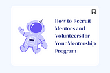 How to Recruit Mentors and Volunteers for Your Mentorship Program