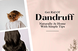 Natural Methods to Eliminate Dandruff Once and for All for a Healthy Scalp