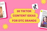 30 TikTok content ideas for DTC brands