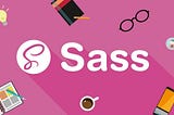Sass - A Revolution In The Realm of CSS