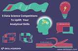 5 Data Science Competitions To Uplift Your Analytical Skills