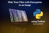 How to Hide Your Files in an Image with Encryption using Python- Steganography 1