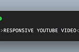 6 STEPS TO EASILY CREATE A RESPONSIVE YOUTUBE VIDEO