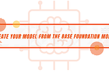 Make Your Model from the Base Foundation Model