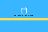 DAT on a deadline: Tips for preparing in < 1 month